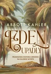 Eden upadły Prawdziwa historia zbrodni na rajskiej wyspie Niska cena