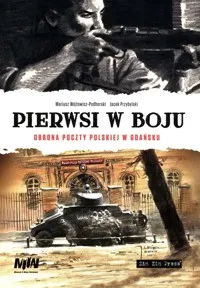Nie przegap Pierwsi w boju Obrona poczty polskiej w Gadńsku