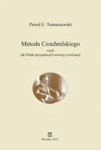 Dodaj do koszyka Metoda Czochralskiego czyli jak Polak przyspieszył rozwój cywilizacji