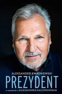 Prezydent. Aleksander Kwaśniewski w rozmowie z Aleksandrem Kaczorowskim Darmowy zwrot