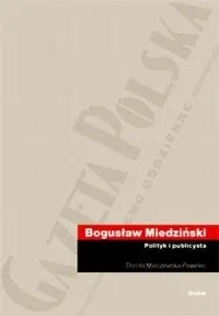 Ostatnia szansa Bogusław Miedziński. Polityk i publicysta