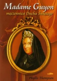 Madame Guyon - męczennica Ducha Świętego Dodaj do koszyka