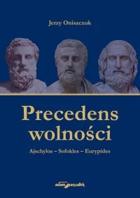 Oferta Precedens wolności. Ajschylos-Sofokles-Eurypides