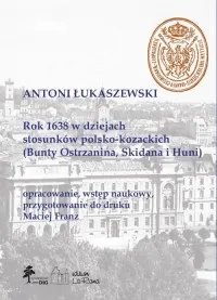 Rok 1638 w dziejach stosunków polsko-kozackich (Bunty Ostrzanina, Skidana i Huni) Szybka wysyłka