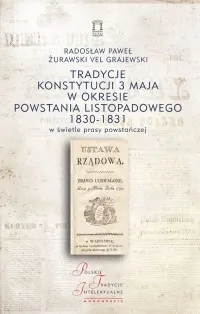 Tradycje Konstytucji 3 maja w okresie powstania listopadowego 1830-1831 w świetle prasy powstańczej Nowość