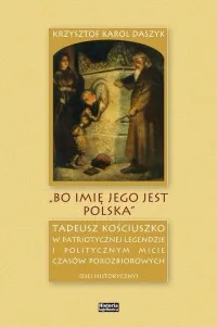 Promocja Bo imię jego jest Polska. Tadeusz Kościuszko w patriotycznej legendzie i politycznym micie czasów porozbiorowych
