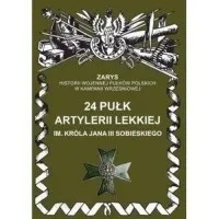 24 Pułk Artylerii Lekkiej im. Króla Jana III Sobieskiego. Seria: Zarys historii wojennej pułków polskich w Kampanii Wrześniowej Sprawdź teraz