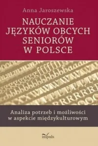 Nauczanie języków obcych seniorów w Polsce. Analiza potrzeb i możliwości w aspekcie międzykulturowym Oferta limitowana