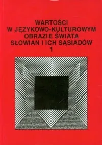 Wartości w językowo-kulturowym obrazie świata Słowian i ich sąsiadów cz. 1 Hit sprzedaży