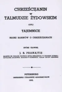 Nowy Chrześcijanin w Talmudzie żydowskim czyli nauki rabinów o chrześcijanach