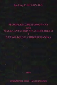 Masoneria zdemaskowana czyli walka antychrysta z kościołem i cywilizacją chrześcijańską Ograniczona ilość