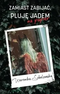 Tylko do końca tygodnia Zamiast zabijać pluję jadem na papier