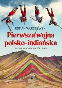 Bestseller Pierwsza wojna polsko-indiańska. Ameryka łacińska w pół drogi