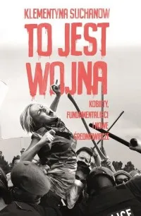 Ograniczona ilość To jest wojna Kobiety, fundamentaliści i nowe średniowiecze