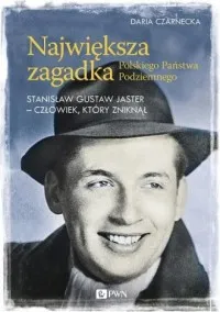 Największa zagadka Polskiego Państwa Podziemnego. Stanisław Gustaw Jaster - człowiek, który zniknął Popularny