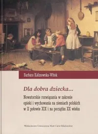 Dla dobra dziecka... Nowatorskie rozwiązania w zakresie opieki i wychowania na ziemiach polskich w II połowie XIX i na początku XX wieku Oferta czasowa