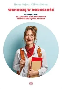 Wchodzę w dorosłość Podręcznik. Podręcznik dla uczniów szkół specjalnych przysposabiających do pracy Ostatnia szansa