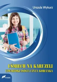 Uśmiech na karuzeli. Czwartoklasista czyta Korczaka Ostatnie sztuki