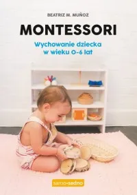 Montessori. Wychowanie dziecka w wieku 0-6 lat Tylko do końca tygodnia
