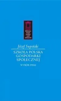 Nie przegap Szkoła polska gospodarki społecznej. Wybór Pism. Seria: Biblioteka klasyki polskiej myśli politycznej