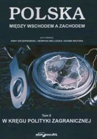 Polska między Wschodem a Zachodem. Tom 2. W kręgu polityki zagranicznej Darmowa dostawa