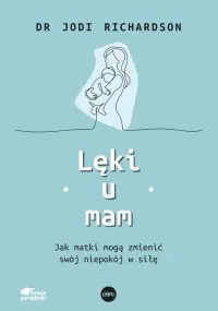 Lęki u mam. Jak matki mogą zmienić swój niepokój w siłę Zamów dziś