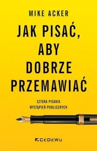 Zamów teraz Jak pisać, aby dobrze przemawiać. Sztuka pisania wystąpień publicznych