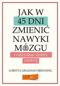 Jak w 45 dni zmienić nawyki mózgu i odzyskać dobry nastrój Premium