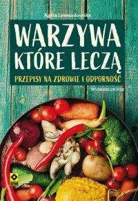 Warzywa które leczą. Przepisy na zdrowie i odporność Darmowa dostawa