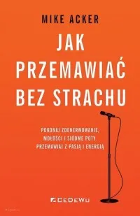 Cena promocyjna Jak przemawiać bez strachu. Pokonaj zdenerwowanie, mdłości i siódme poty. Przemawiaj z pasją i energią
