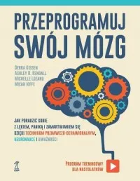 Przeprogramuj swój mózg. Jak poradzić sobie z lękiem, paniką i zamartwianiem się dzięki technikom poznawczo-behawioralnym, neuronauce i uważności Bestseller