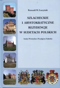 Szlacheckie i arystokratyczne rezydencje w Sudetach Polskich - Sudety Wschodnie i Przedgórze Sudeckie Zniżka