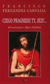 Czego pragniesz Ty, Jezu... 40 rozważań o Męce Pańskiej Oferta limitowana