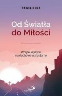 Od Światła do Miłości. Wpływ kryzysu na duchowe wzrastanie Łatwy zwrot