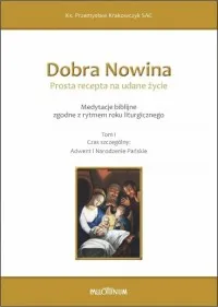 Dobra Nowina. Prosta recepta na udane życie. Tom I. Adwent i Narodzenie Pańskie Bezpieczna płatność