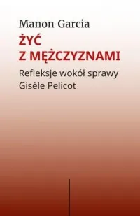 Niska cena Żyć z mężczyznami. Refleksje wokół sprawy Gisele Pelicot