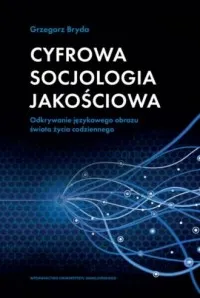 Cyfrowa socjologia jakościowa. Odkrywanie językowego obrazu świata życia codziennego Rabat