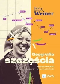 Ograniczona ilość Geografia szczęścia. W poszukiwaniu najszczęśliwszych miejsc na świecie