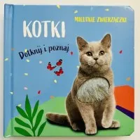Bestseller Milutkie zwierzaczki. Dotknij i poznaj. Kotki