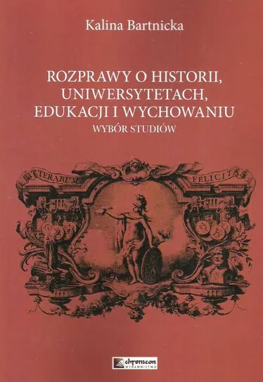 Rozprawy o historii, uniwersytetach, edukacji i wychowaniu Dodaj do koszyka