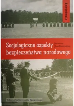 Socjologiczne aspekty bezpieczeństwa narodowego Kup teraz