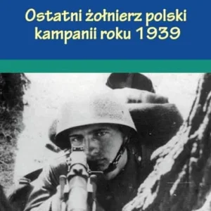 Ekspresowa dostawa Ostatni żołnierz polski kampanii roku 1939