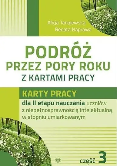 Okazja Podróż przez pory roku z kartami pracy. Karty pracy dla 2 etapu nauczania uczniów z niepełnosprawnością intelektualną w stopniu umiarkowanym. Część 3