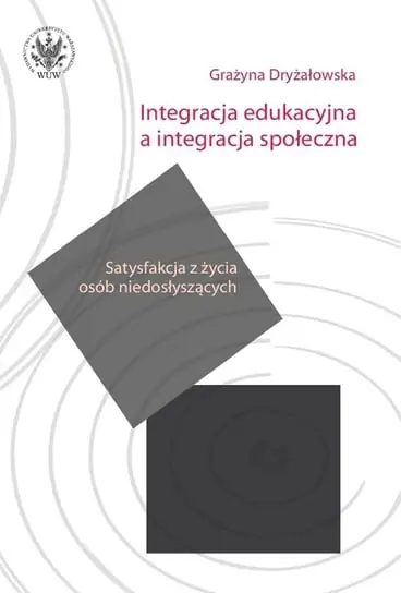Integracja edukacyjna a integracja społeczna. Satysfakcja z życia osób niedosłyszących Super okazja