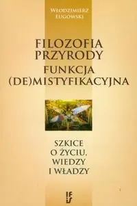Oferta czasowa Filozofia przyrody funkcja (de)mistyfikacyjna. Szkice o życiu, wiedzy i władzy