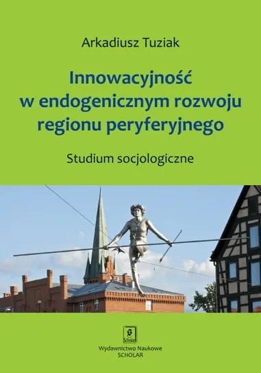 Innowacyjność w endogenicznym rozwoju regionu peryferyjnego Wyprzedaż
