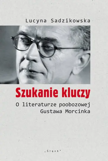 Oferta Szukanie kluczy. O literaturze poobozowej Gustawa Morcinka