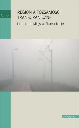 Region a tożsamości transgraniczne. Literatura. Miejsca. Translokacje Darmowy zwrot