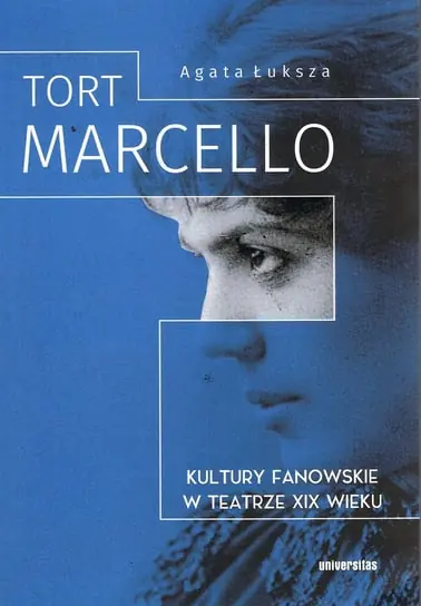 Tort Marcello. Kultury fanowskie w teatrze XIX wieku Dodaj do koszyka