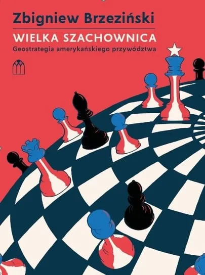 Zamów dziś Wielka Szachownica. Geostrategia amerykańskiego przywództwa